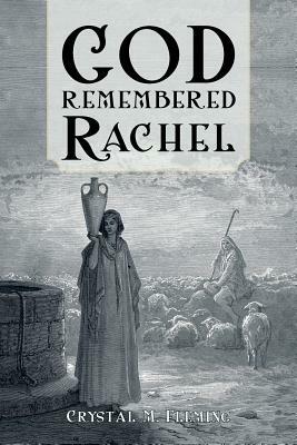 God Remembered Rachel by Crystal M. Fleming