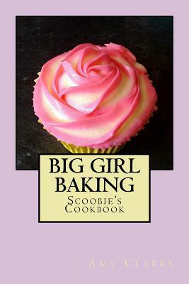 Big Girl Baking by Amy Clarke