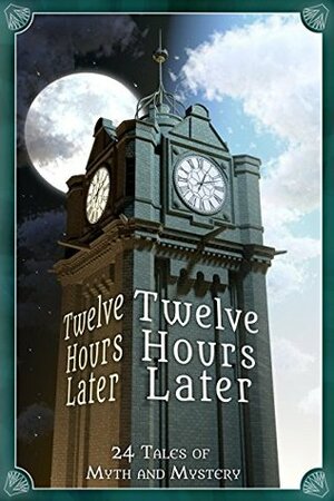 Twelve Hours Later: 24 Tales of Myth and Mystery by Sharon E. Cathcart, B.J. Sikes, A.J. Sikes, Janice T., Lillian Csernica, Aaron Sikes, Dover Whitecliff