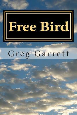 Free Bird by Greg Garrett