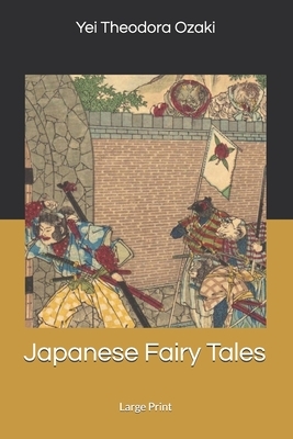 Japanese Fairy Tales: Large Print by Yei Theodora Ozaki