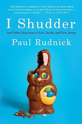 I Shudder: And Other Reactions to Life, Death, and New Jersey by Paul Rudnick