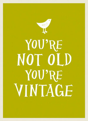 You're Not Old, You're Vintage by Summersdale