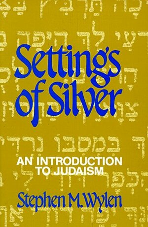 Settings of Silver: An Introduction to Judaism by Stephen M. Wylen