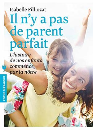 Il n'y a pas de parents parfaits by Isabelle Filliozat