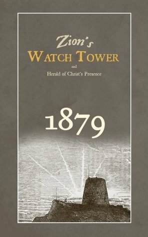 Zion's WatchTower: 1879 Complete Edition: Herald of Christ's Presence by Watch Tower Bible and Tract Society of Pennsylvania , Albert D. Jones, Benjamin W. Keith, William I. Mann, Charles Taze Russell, John H. Paton