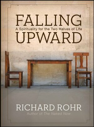 Falling Upward: A Spirituality for the Two Halves of Life by Richard Rohr