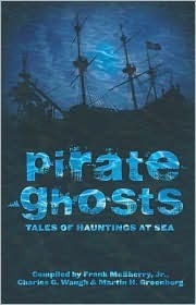 Pirate Ghosts: Tales of Hauntings at Sea by Frank D. McSherry Jr., Charles G. Waugh, Martin H. Greenberg