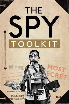 The Spy Toolkit: Extraordinary Inventions from World War II by Sally Hoult, The National Archives, Stephen Twigge