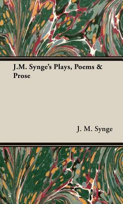 J.M. Synge's Plays, Poems & Prose by J.M. Synge