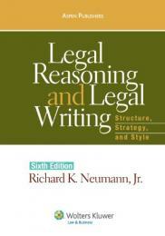 Legal Reasoning and Legal Writing: Structure, Strategy, and Style by Richard K. Neumann Jr.