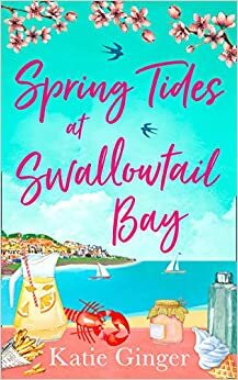 Spring Tides at Swallowtail Bay: The perfect laugh out loud romantic comedy for summer! by Katie Ginger