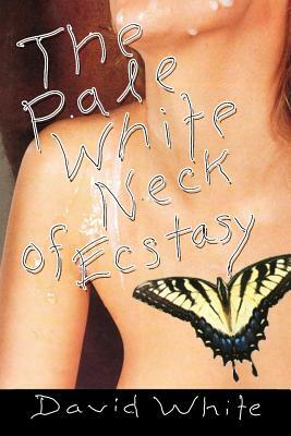 The Pale White of Neck Ecstasy by David White