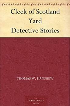 Cleek Of Scotland Yard: Detective Stories by Thomas W. Hanshew