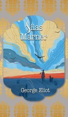 Silas Marner: The Weaver of Raveloe by George Eliot