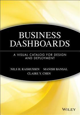 Business Dashboards: A Visual Catalog for Design and Deployment by Claire Y. Chen, Nils H. Rasmussen, Manish Bansal