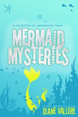 Mermaid Mysteries: A Mermaid Mystery Anthology by Diane Vallere