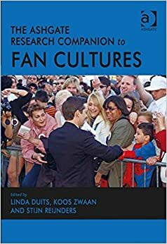 The Ashgate Research Companion to Fan Cultures by Linda Duits, Stijn Reijnders, Koos Zwaan and Stijn Reijnders Linda Duits, Koos Zwaan