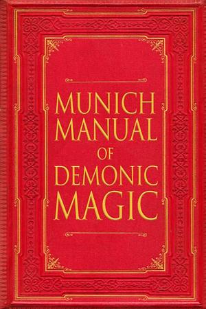 Munich Manual of Demonic Magic by John Quail