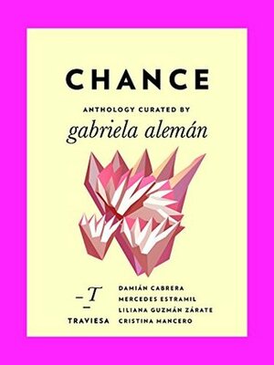 Chance (Antologías Traviesa Book 7) by Liliana Guzmán Zárate, Janet Hendrickson, Rodrigo Fuentes, Lisa Carter, Gabriela Alemán, Robin Myers, Kate Newman, Mercedes Estramil, Damián Cabrera, Cristina Mancero