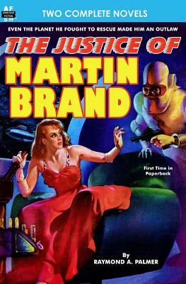 Justice of Martin Brand, The & Bring Back My Brain! by Raymond a. Palmer, Dwight V. Swain