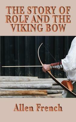 The Story of Rolf and the Viking Bow by Allen French