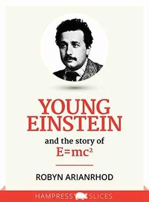 Young Einstein: And the story of E=mc² (Kindle Single) by Robyn Arianrhod