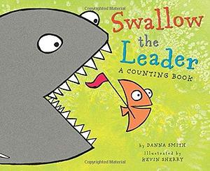 Swallow the Leader by Danna Smith by Danna Smith, Danna Smith