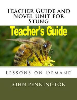 Teacher Guide and Novel Unit for Stung: Lessons on Demand by John Pennington