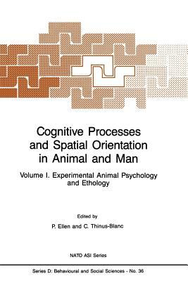 Cognitive Processes and Spatial Orientation in Animal and Man: Volume I Experimental Animal Psychology and Ethology by 