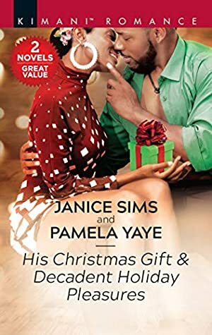 His Christmas Gift & Decadent Holiday Pleasures by Pamela Yaye, Janice Sims