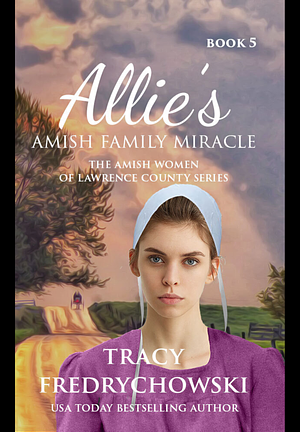 Allie's Amish Family Miracle by Tracy Fredrychowski