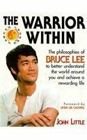 The Warrior Within: The Philosophies of Bruce Lee by John Little