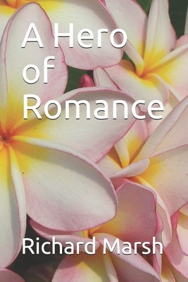 A Hero of Romance by Richard Marsh