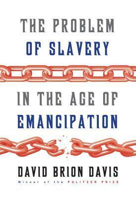 The Problem of Slavery in the Age of Emancipation by David Brion Davis