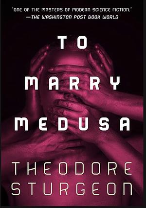 To Marry Medusa by Theodore Sturgeon