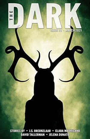 The Dark Magazine, Issue 70: March 2021 by Sean Wallace, David Tallerman, Jelena Dunato, Clara Madrigano, J.S. Breukelaar
