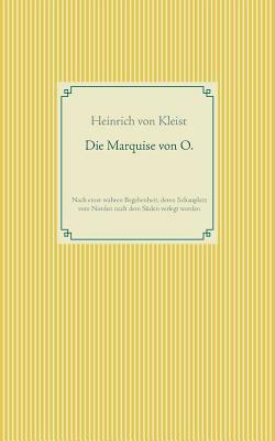 Die Marquise von O.: Nach einer wahren Begebenheit, deren Schauplatz vom Norden nach dem Süden verlegt wurde by Heinrich von Kleist