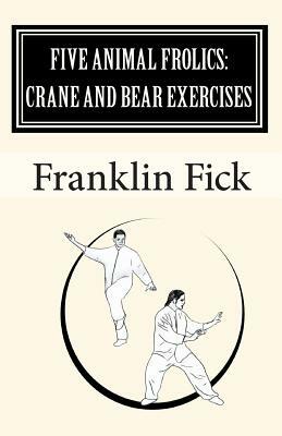 Five Animal Frolics: Crane and Bear Exercises by Franklin Fick