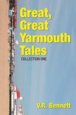 Great, Great Yarmouth Tales: Collection One by V. R. Bennett