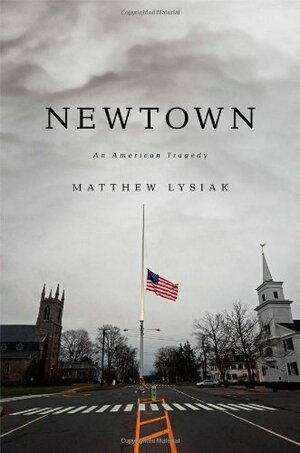 Newtown: An American Tragedy by Matthew Lysiak