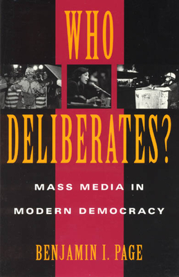 Who Deliberates?: Mass Media in Modern Democracy by Benjamin I. Page