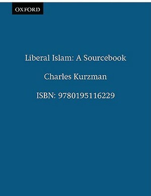 Liberal Islam: A Sourcebook by Charles Kurzman