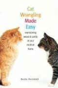 Cat Wrangling Made Easy: Maintaining Peace and Sanity in Your Multicat Home by Dusty Rainbolt
