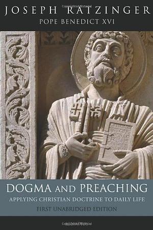 Dogma and Preaching: Applying Christian Doctrine to Daily Life by Pope Benedict XVI