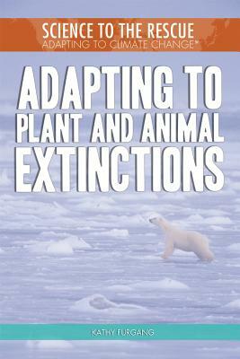 Adapting to Plant and Animal Extinctions by Kathy Furgang
