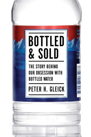 Bottled and Sold: The Story Behind Our Obsession with Bottled Water by Peter H. Gleick