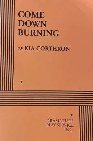 Come Down Burning by Kia Corthron