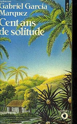 Cent ans de solitude by Gabriel García Márquez