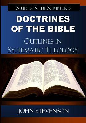 Doctrines Of The Bible: Outlines In Systematic Theology by John Stevenson